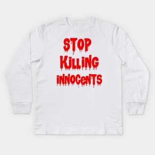 Stop killing innocents Kids Long Sleeve T-Shirt